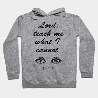 Lord Teach Me What I Cannot See Job 34:32 Tee T-Shirt Design Clever Quote Bible Christian Gift Mug Sticker IPhone Case Hoodie